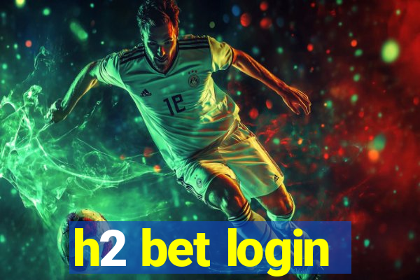 h2 bet login